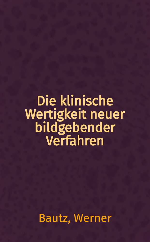 Die klinische Wertigkeit neuer bildgebender Verfahren