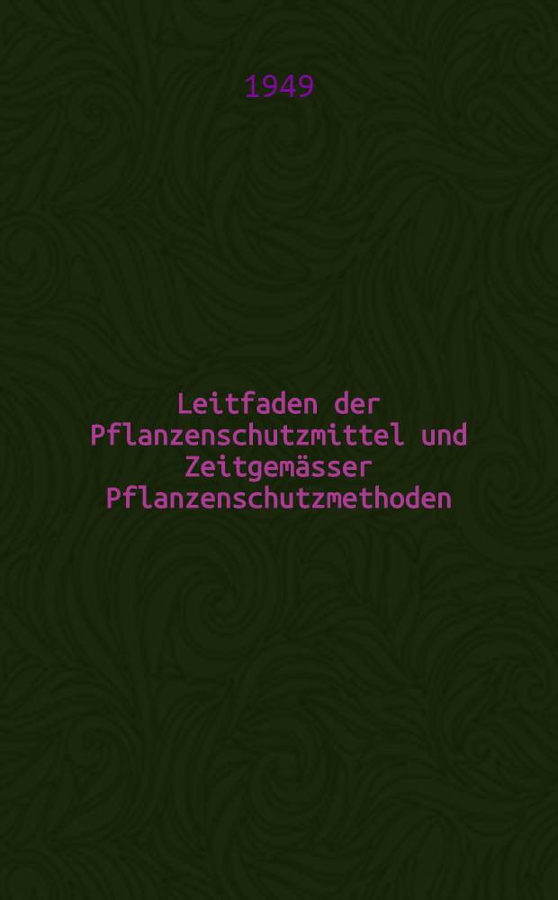 Leitfaden der Pflanzenschutzmittel und Zeitgemässer Pflanzenschutzmethoden