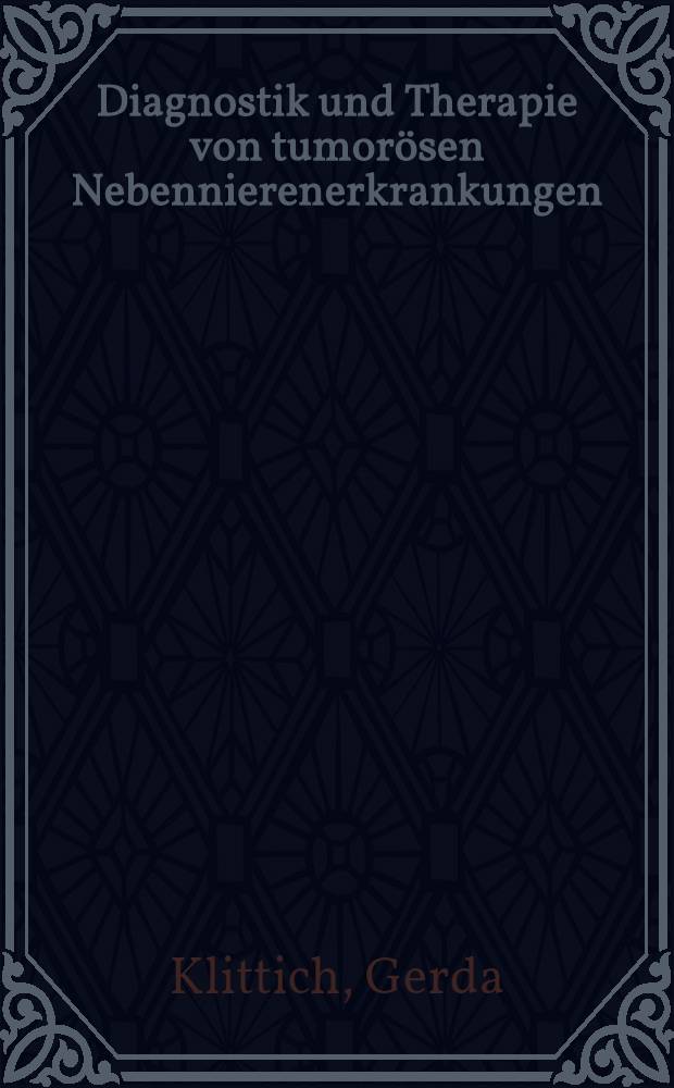 Diagnostik und Therapie von tumorösen Nebennierenerkrankungen : Eine retrospektive Analyse : Diss