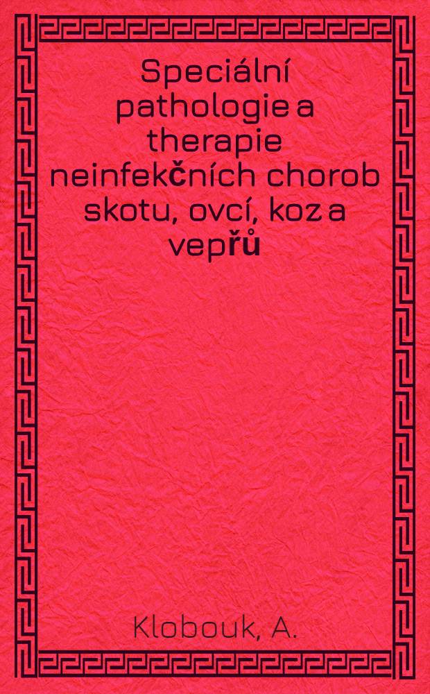 Speciální pathologie a therapie neinfekčních chorob skotu, ovcí, koz a vepřů : Díl 1