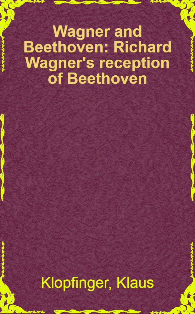 Wagner and Beethoven : Richard Wagner's reception of Beethoven