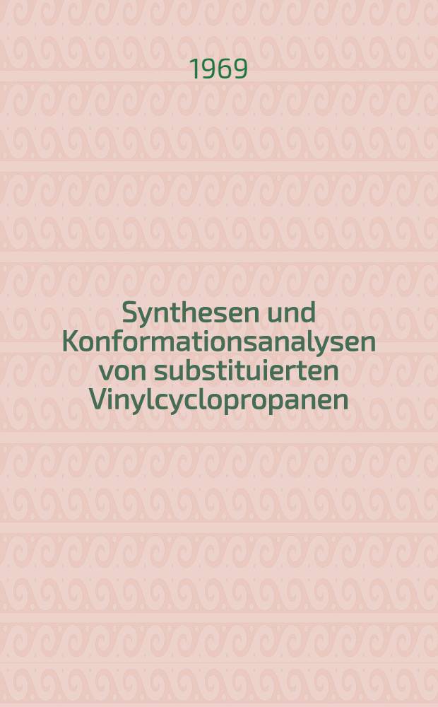 Synthesen und Konformationsanalysen von substituierten Vinylcyclopropanen : Inaug.-Diss. ... der Mathematisch-naturwissenschaftlichen Fakultät der Univ. zu Köln