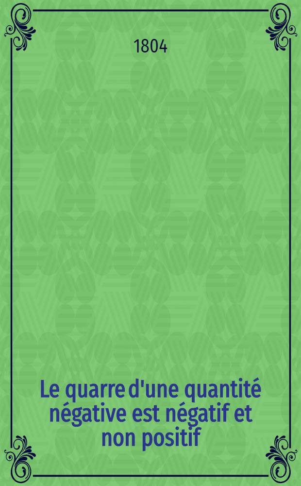 Le quarre d'une quantité négative est négatif et non positif