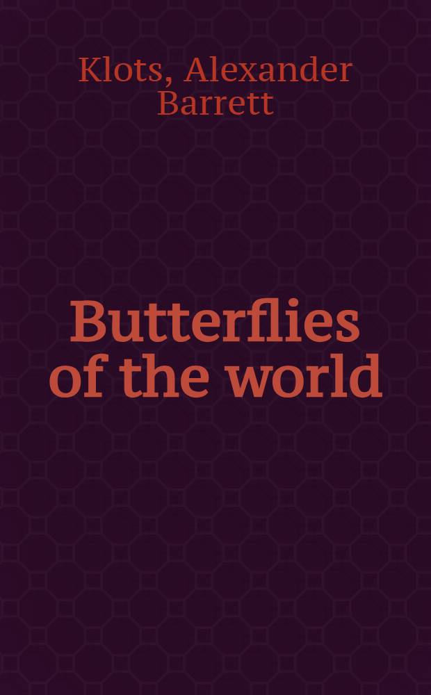 Butterflies of the world : A handy guidebook to more than 50 butterfly, skipper, a. moth families