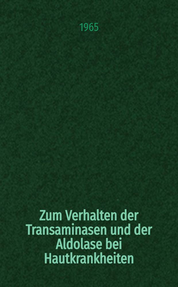 Zum Verhalten der Transaminasen und der Aldolase bei Hautkrankheiten : Inaug.-Diss. ... der ... Med. Fakultät der ... Univ. Mainz