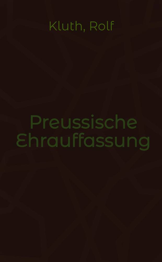 Preussische Ehrauffassung : Der Ehrbegriff im preussischen Heer des 18. Jahrhunderts