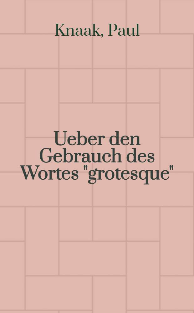 Ueber den Gebrauch des Wortes "grotesque" : Inaug.-Diss. der Philos. Fak. der Univ. Greifswald vorgelegt