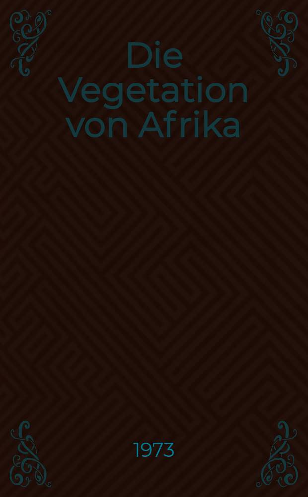 Die Vegetation von Afrika = The vegetation of Africa : Unter Berücksichtigung von Umwelt, Entwicklung, Wirtschaft, Agrar- und Forstgeographie