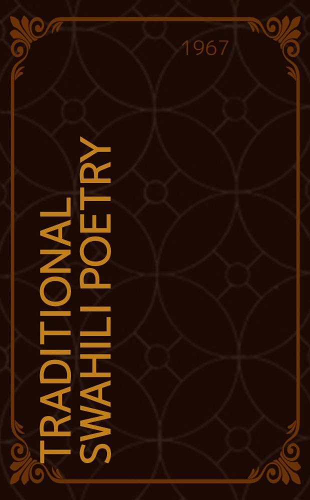 Traditional Swahili poetry; An investigation into the concepts of East African Islam as reflected in the Utenzi literature / By Jan Knappert