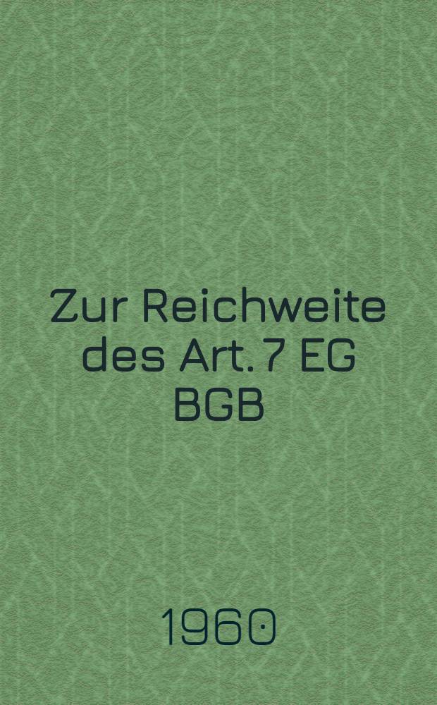 Zur Reichweite des Art. 7 EG BGB : Inaug.-Diss. zur Erlangung der Doktorwürde ... der ... Univ. zu München