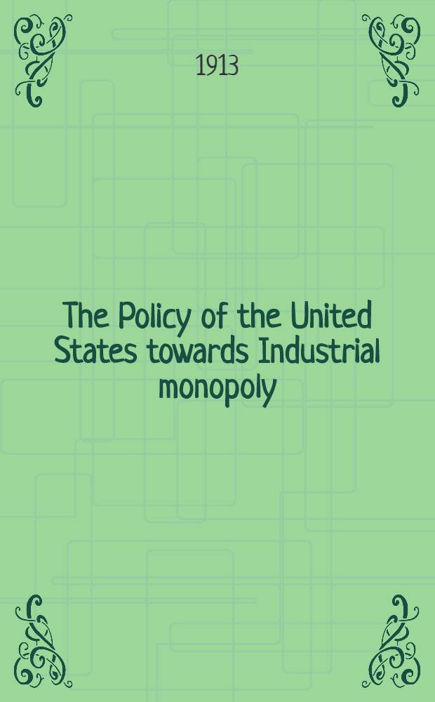 The Policy of the United States towards Industrial monopoly