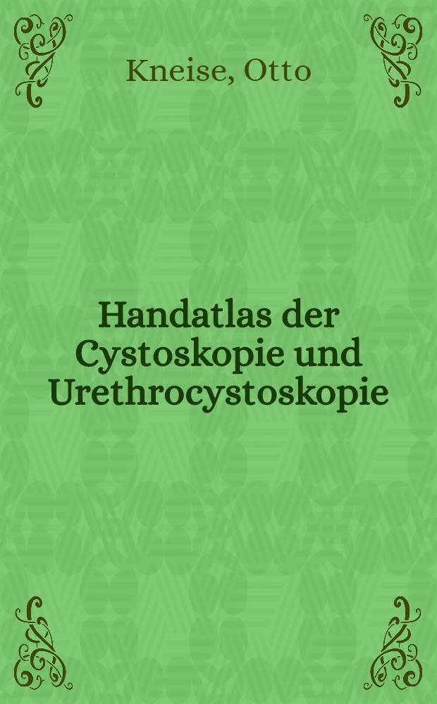 Handatlas der Cystoskopie und Urethrocystoskopie