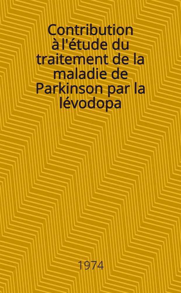 Contribution à l'étude du traitement de la maladie de Parkinson par la lévodopa : À propos de 55 cas traités depuis trois à quatre ans au Centre hospitalier de Saint-Germain-en-Laye : Thèse ..