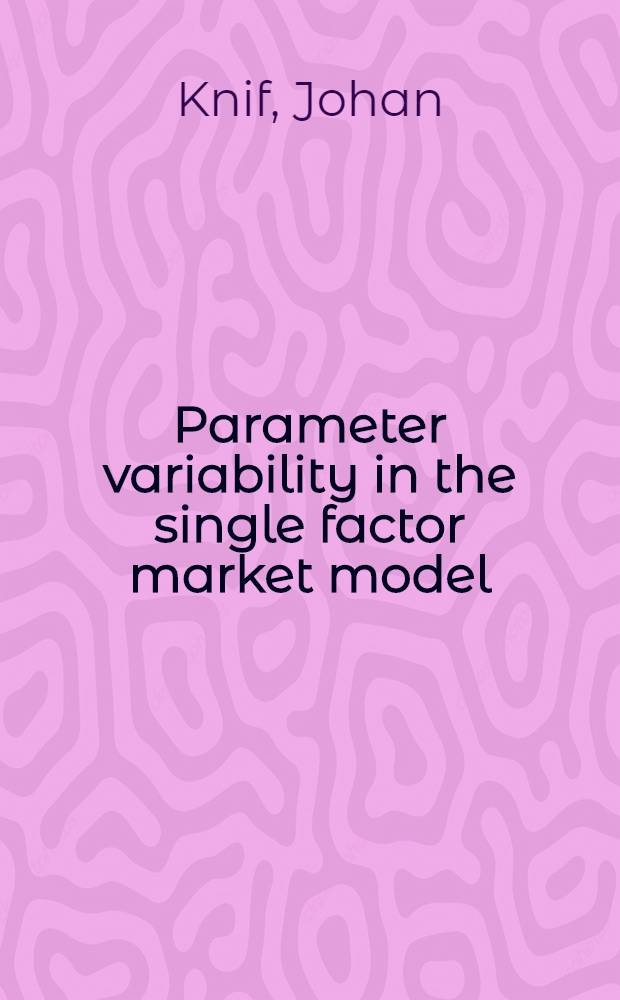 Parameter variability in the single factor market model : an empirical comparison of tests and estimation procedures using data from the Helsinki Stock Exchange