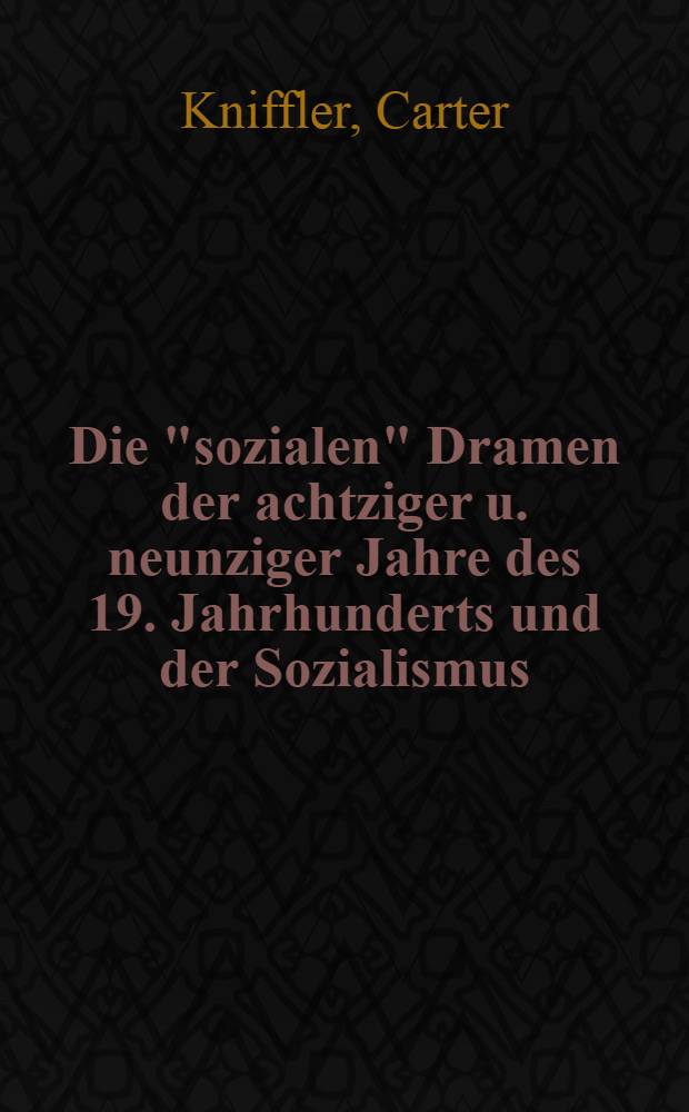 Die "sozialen" Dramen der achtziger u. neunziger Jahre des 19. Jahrhunderts und der Sozialismus : Inaug.-Diss. der Philos. Fak. der Univ. Frankfurt am Main vorgelegt