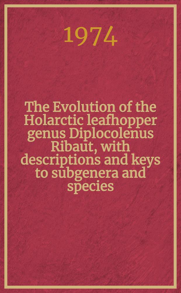 The Evolution of the Holarctic leafhopper genus Diplocolenus Ribaut, with descriptions and keys to subgenera and species (Homoptera: Cicadellidae)