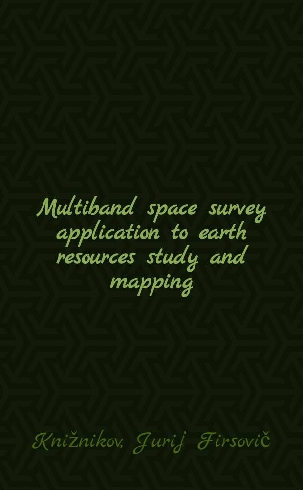 Multiband space survey application to earth resources study and mapping : Paper for the VIII Intern. cartographic conf