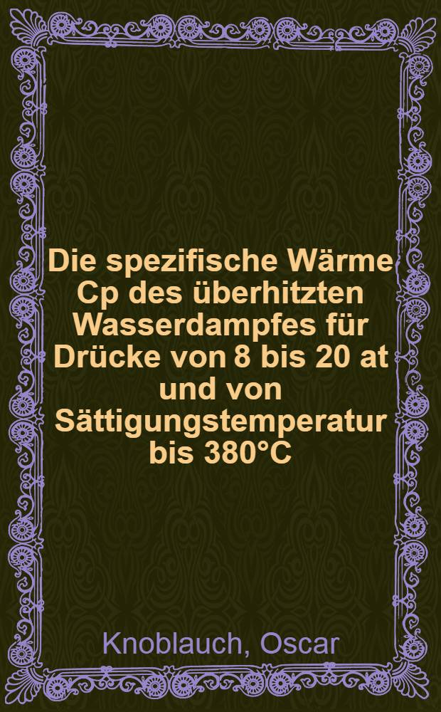 Die spezifische Wärme Cp des überhitzten Wasserdampfes für Drücke von 8 bis 20 at und von Sättigungstemperatur bis 380°C