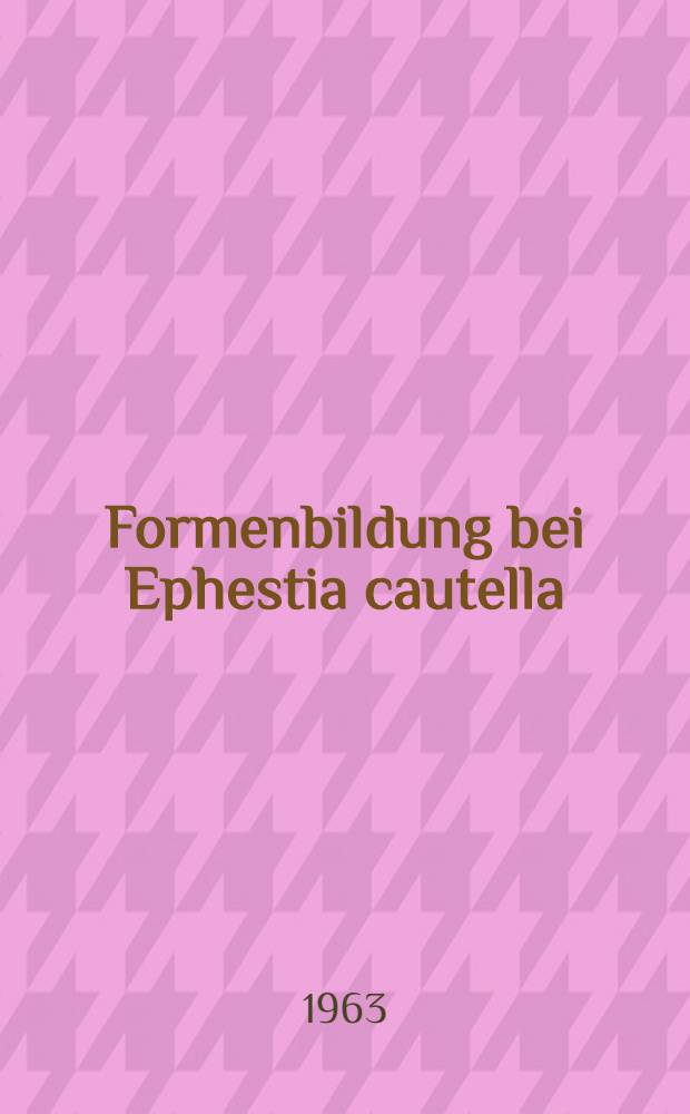 Formenbildung bei Ephestia cautella (Walker) an Kakao aus verschiedenen Herkunftsl&auml;ndern