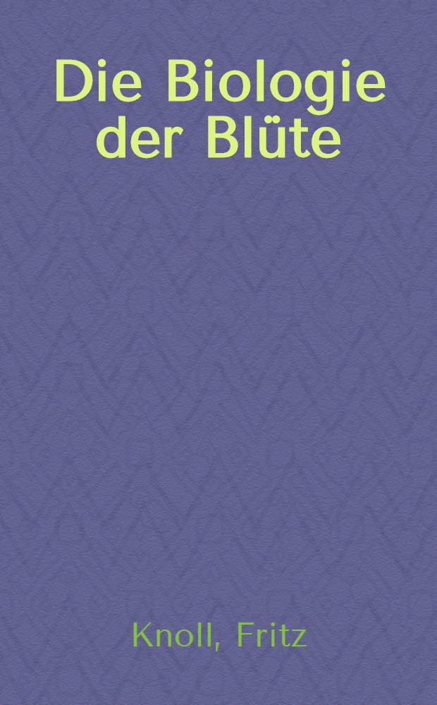 Die Biologie der Bl&uuml;te