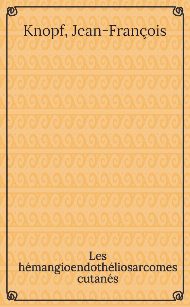 Les hémangioendothéliosarcomes cutanés : Étude d'une observation et revue de la littérature : Thèse ..