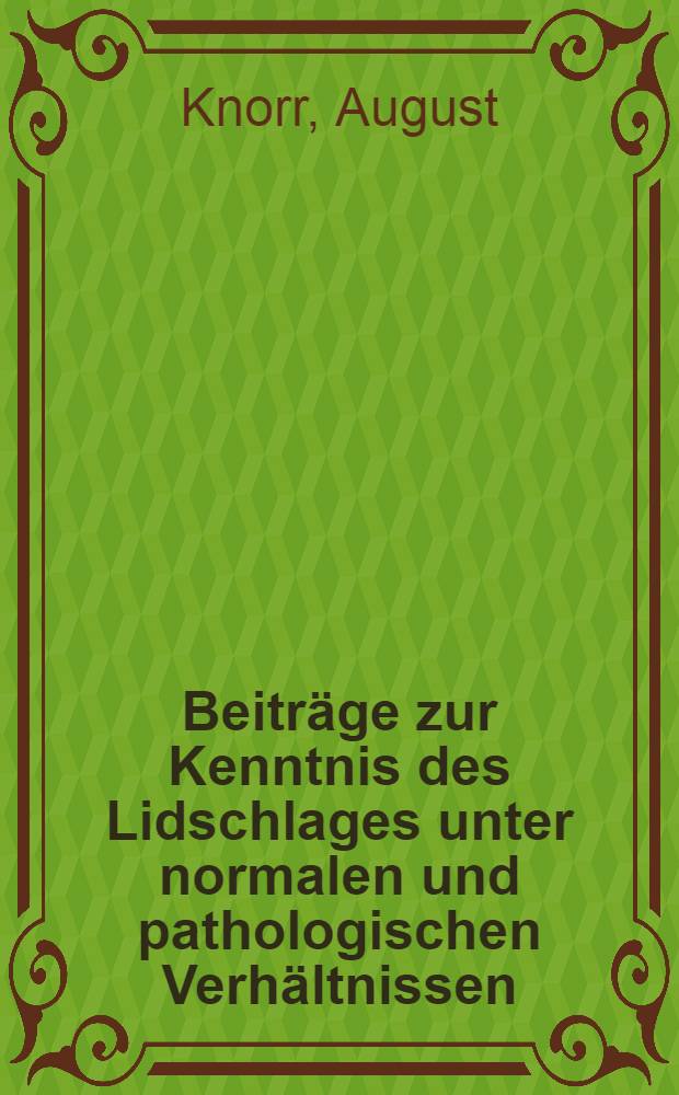 Beiträge zur Kenntnis des Lidschlages unter normalen und pathologischen Verhältnissen
