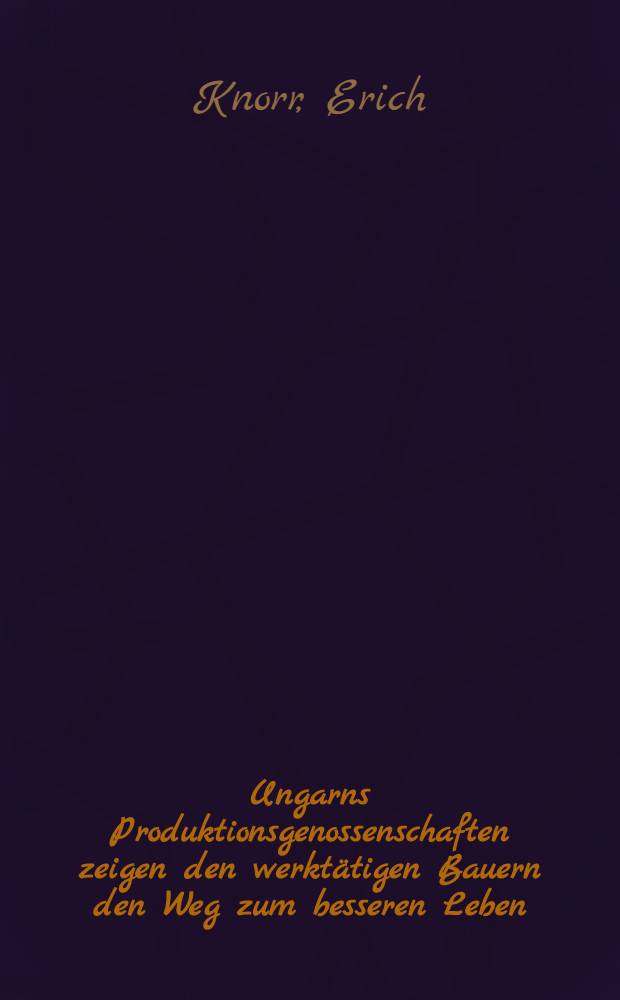 Ungarns Produktionsgenossenschaften zeigen den werkt&auml;tigen Bauern den Weg zum besseren Leben