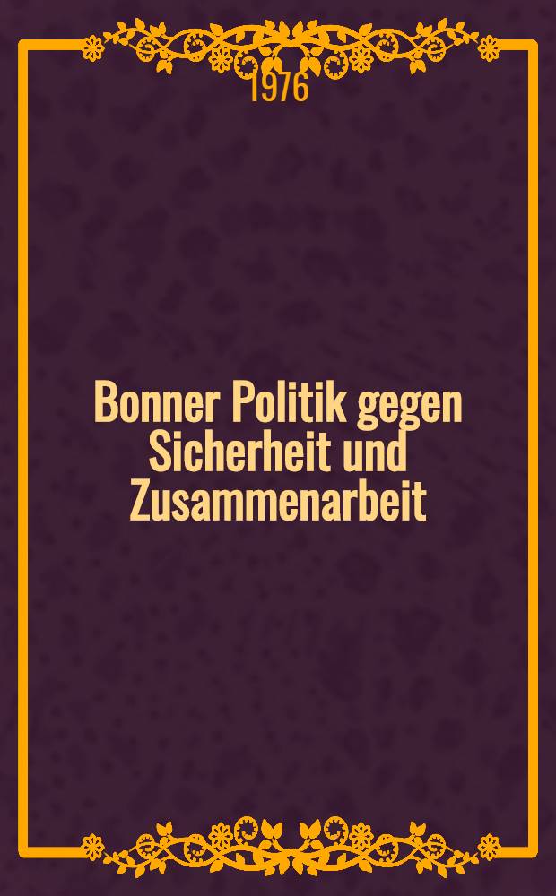 Bonner Politik gegen Sicherheit und Zusammenarbeit : Wie steht es mit der Verwirklichung der Beschlüsse der Konferenz über Sicherheit und Zusammenarbeit in Europa?