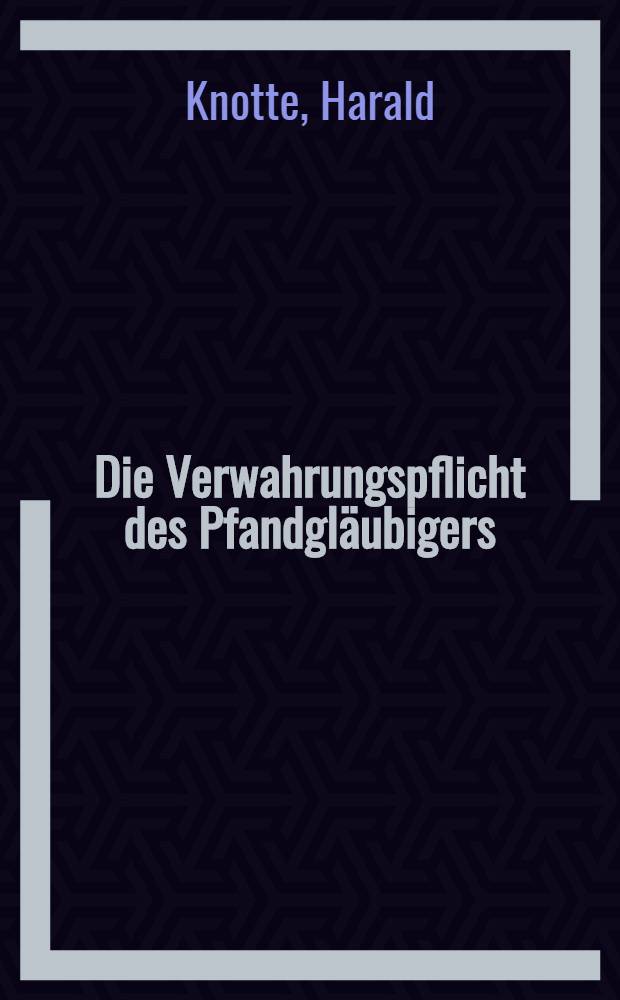 Die Verwahrungspflicht des Pfandgläubigers; seine Verpflichtung zur Rückgabe und seine Haftung bei Verschlechterung und bei Unmöglichkeit der Rückgabe der Pfandsache : Inaug.-Diss. ... der Univ. Köln