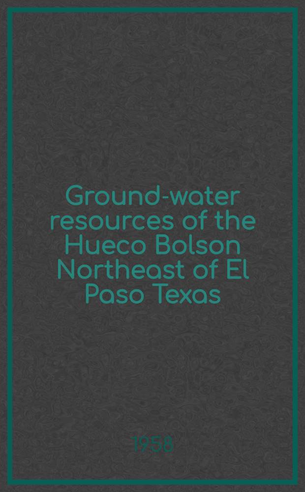 Ground-water resources of the Hueco Bolson Northeast of El Paso Texas