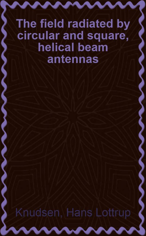 The field radiated by circular and square, helical beam antennas
