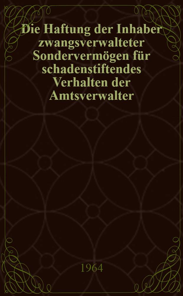 Die Haftung der Inhaber zwangsverwalteter Sondervermögen für schadenstiftendes Verhalten der Amtsverwalter : Zugleich ein Beitrag zur Frage der Rechtsstellung der Amtsverwalter