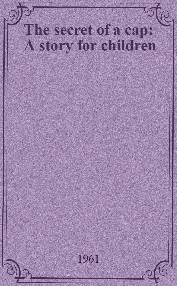 The secret of a cap : A story for children