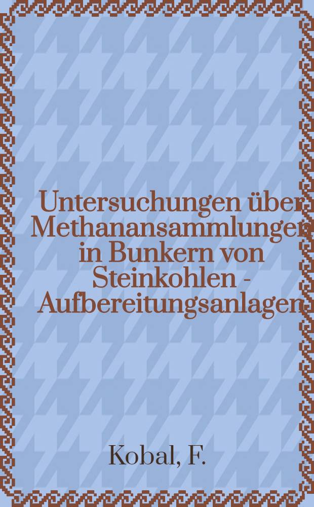 Untersuchungen über Methanansammlungen in Bunkern von Steinkohlen - Aufbereitungsanlagen