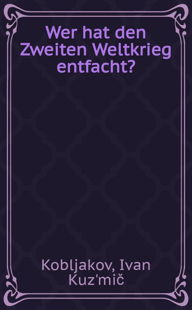 Wer hat den Zweiten Weltkrieg entfacht?
