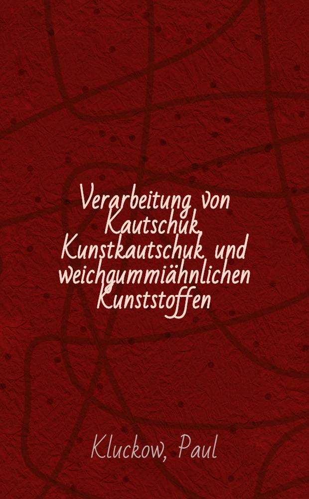 Verarbeitung von Kautschuk, Kunstkautschuk und weichgummiähnlichen Kunststoffen : Ein Schulungsbuch