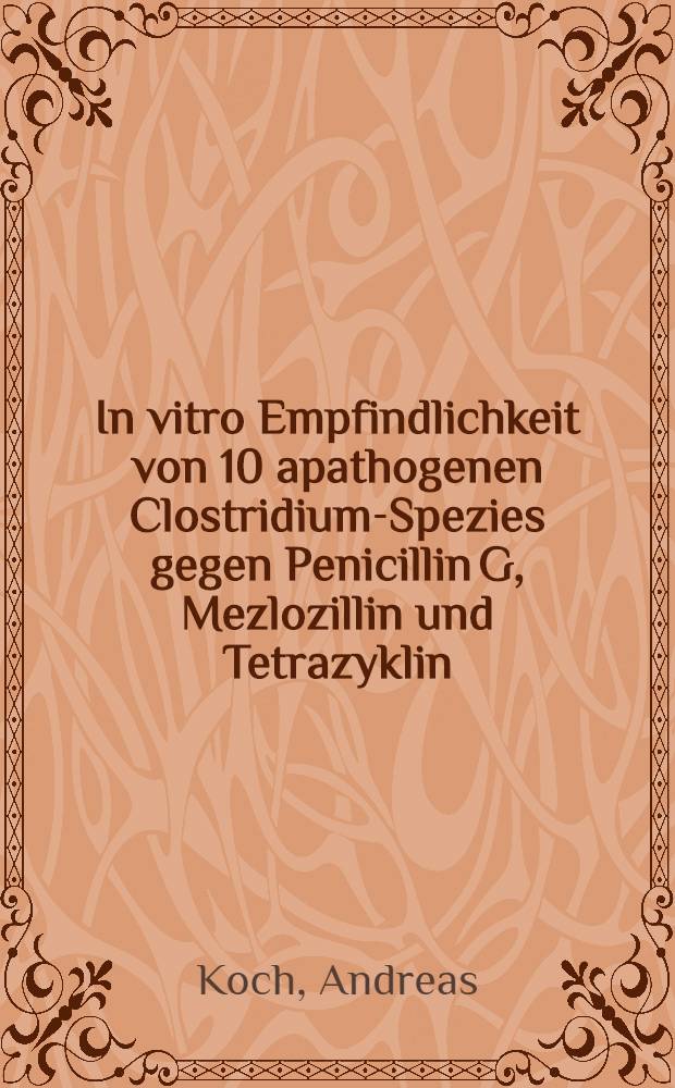 In vitro Empfindlichkeit von 10 apathogenen Clostridium-Spezies gegen Penicillin G, Mezlozillin und Tetrazyklin : Inaug.-Diss