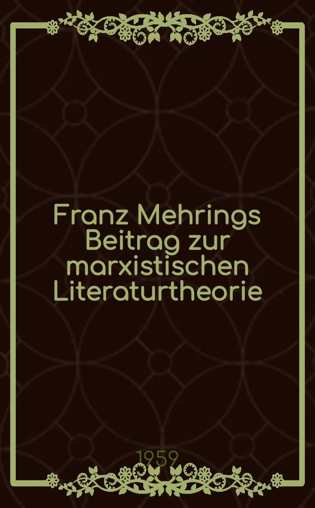 Franz Mehrings Beitrag zur marxistischen Literaturtheorie