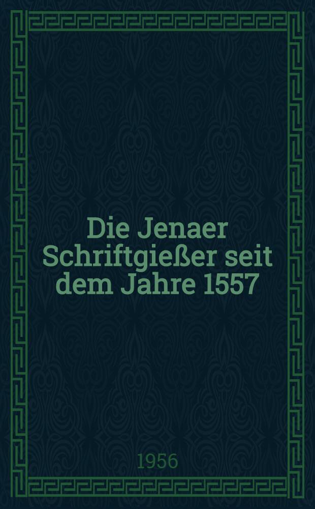 Die Jenaer Schriftgießer seit dem Jahre 1557