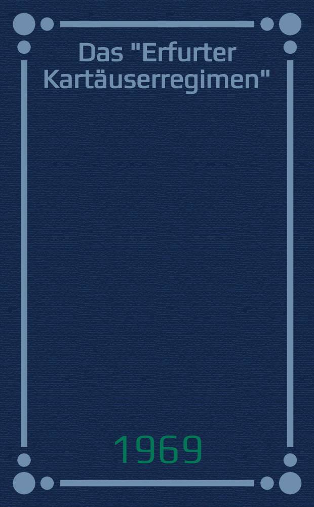 Das "Erfurter Kart&auml;userregimen" : Studien zu di&auml;tetischen Literatur des Mittelalters : Inaug.-Diss. ... der ...Med. Fakult&auml;t der ... Univ. zu Bonn