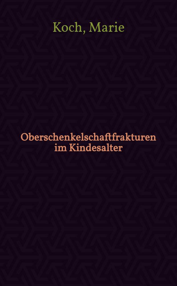 Oberschenkelschaftfrakturen im Kindesalter : Inaug.-Diss. ... der ...Med. Fak. der ...Univ. Mainz