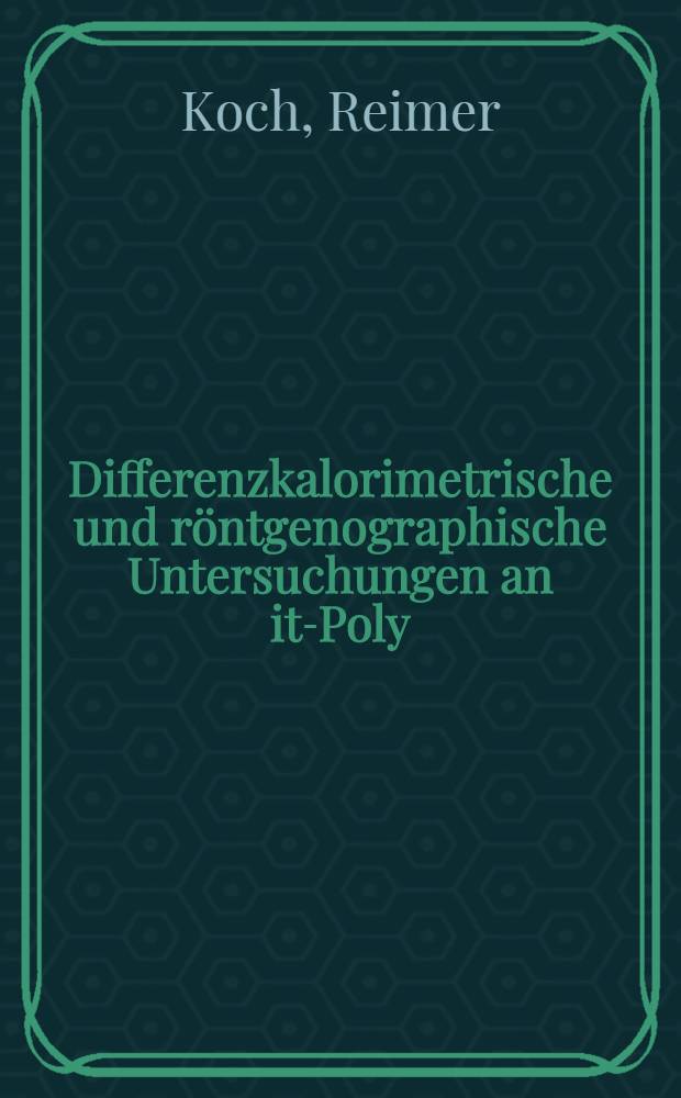 Differenzkalorimetrische und röntgenographische Untersuchungen an it-Poly (1-alkylethylen) en : Inaug.-Diss. ... der Math.-naturwiss. Fak. der Univ. zu Köln