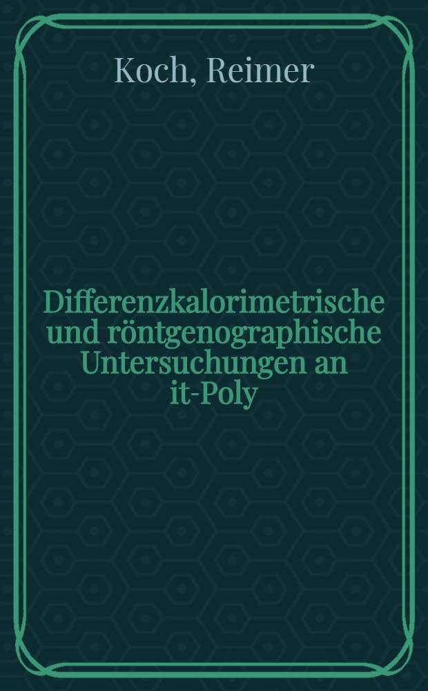Differenzkalorimetrische und röntgenographische Untersuchungen an it-Poly (1-alkylethylen) en : Inaug.-Diss. ... der Math.-naturwiss. Fak. der Univ. zu Köln