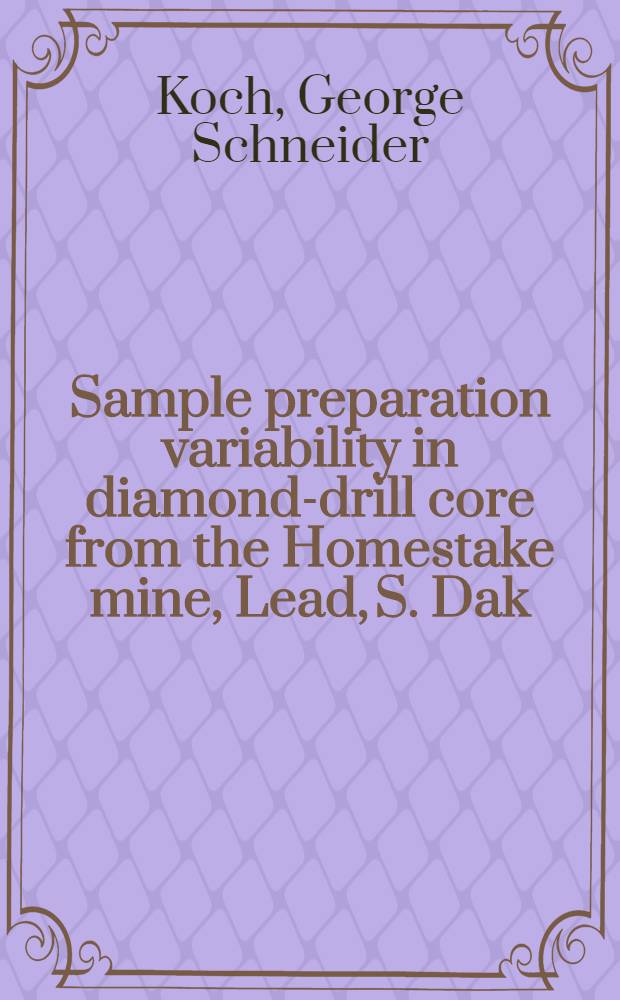 Sample preparation variability in diamond-drill core from the Homestake mine, Lead, S. Dak