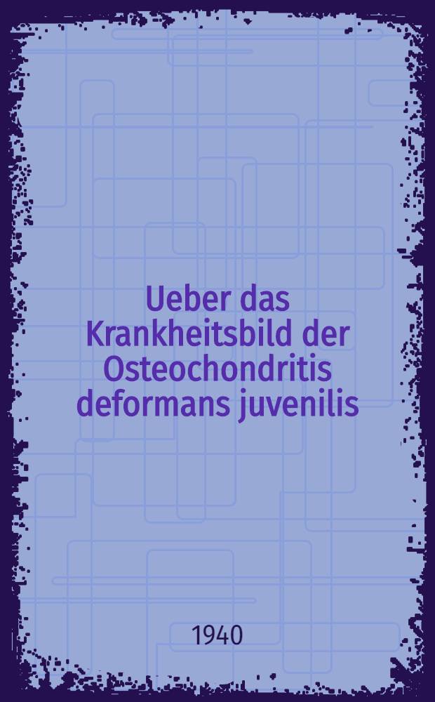 Ueber das Krankheitsbild der Osteochondritis deformans juvenilis