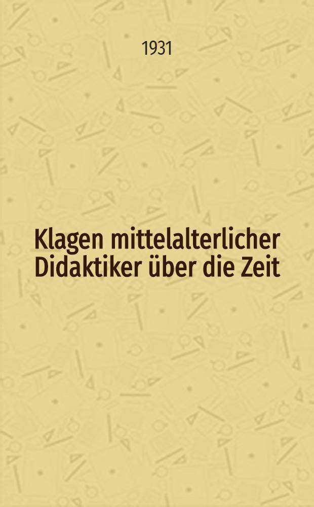 Klagen mittelalterlicher Didaktiker &uuml;ber die Zeit