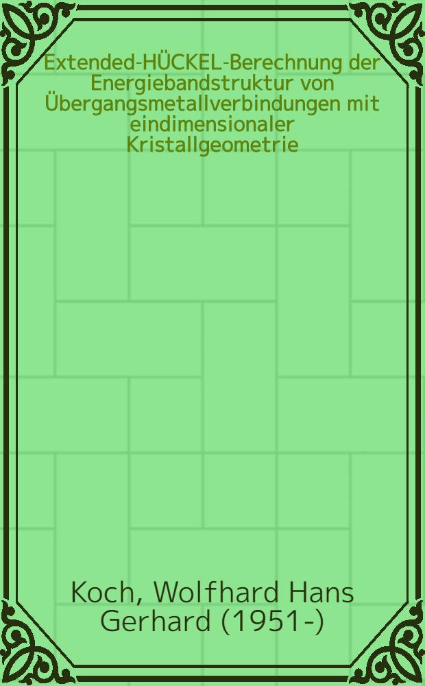 Extended-HÜCKEL-Berechnung der Energiebandstruktur von Übergangsmetallverbindungen mit eindimensionaler Kristallgeometrie : Diss