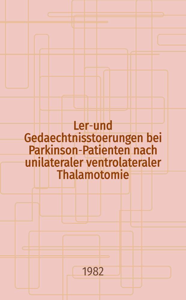 Lern- und Gedaechtnisstoerungen bei Parkinson-Patienten nach unilateraler ventrolateraler Thalamotomie : Abh