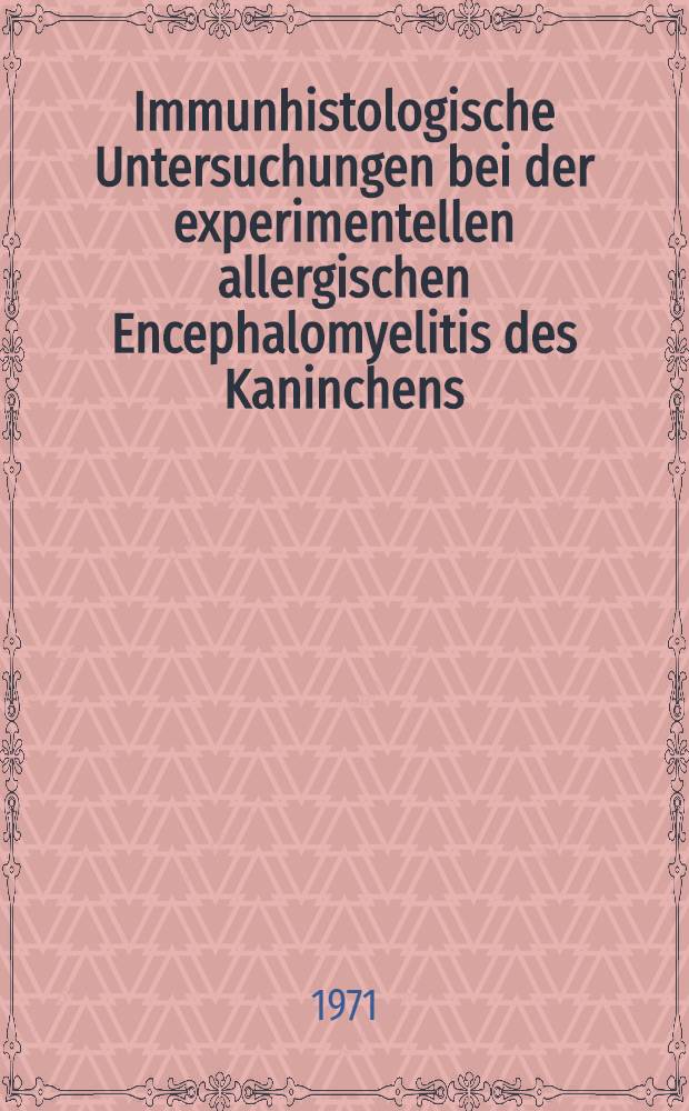 Immunhistologische Untersuchungen bei der experimentellen allergischen Encephalomyelitis des Kaninchens