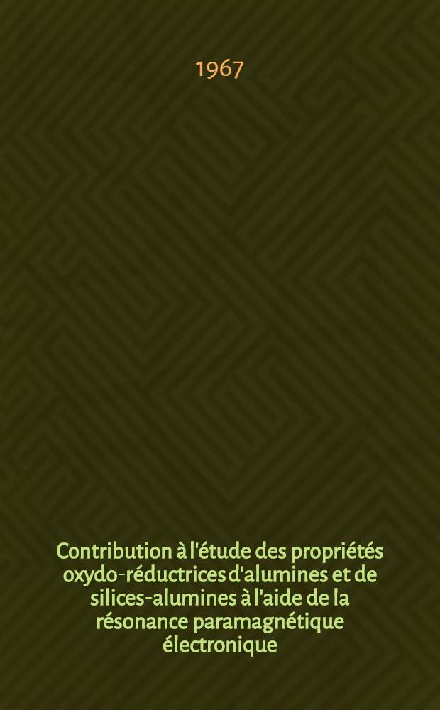 Contribution &agrave; l'&eacute;tude des propri&eacute;t&eacute;s oxydo-r&eacute;ductrices d'alumines et de silices-alumines &agrave; l'aide de la r&eacute;sonance paramagn&eacute;tique &eacute;lectronique: 1-re th&egrave;se; Propositions donn&eacute;es par la Facult&eacute;: 2-e th&egrave;se: Th&egrave;ses pr&eacute;sent&eacute;es &agrave; la Facult&eacute; des sciences de l'Univ. de Lyon ... / par Yves Kodratoff ..